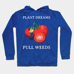 Plant Dreams Pull Weeds Constant Gardener Hoodie